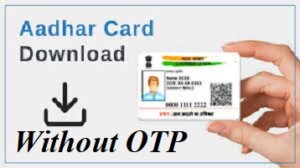 Download Aadhaar Card Without OTP